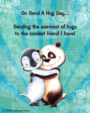 On send a hug day...sending the warmest of hugs to the coolest friend ...