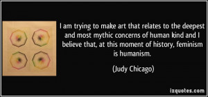 More Judy Chicago Quotes