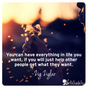 have everything in life you want, if you will just help other people ...