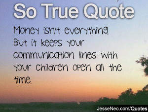 ... keeps your communication lines with your children open all the time