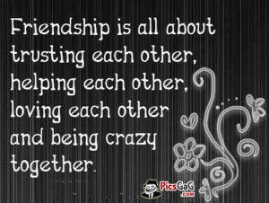 ... each other, helping each other, loving each other and being crazy