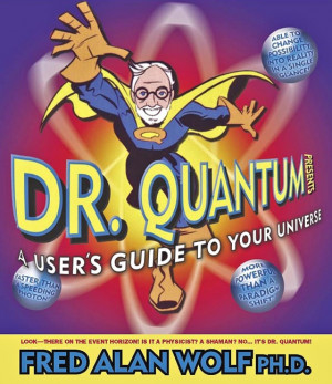 Fred Alan Wolf ~ love his stuff!