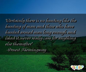 Certainly there is no hunting like the hunting of man and those who