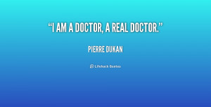 quote-Pierre-Dukan-i-am-a-doctor-a-real-doctor-156775.png