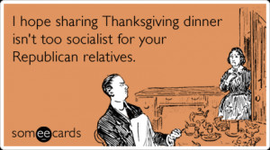 ... Thanksgiving dinner isn't too socialist for your Republican relatives