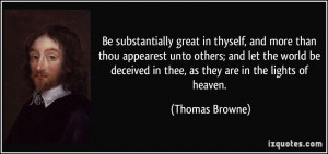 Be substantially great in thyself, and more than thou appearest unto ...