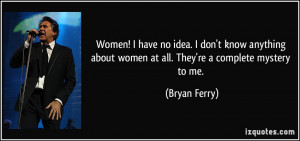 quote-women-i-have-no-idea-i-don-t-know-anything-about-women-at-all ...