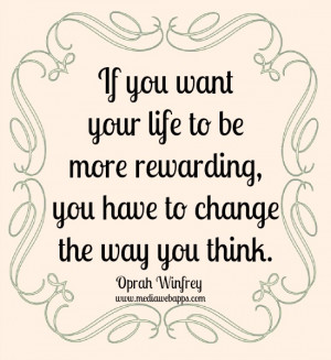 If you want your life to be more rewarding, you have to change the way ...