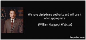 We have disciplinary authority and will use it when appropriate ...