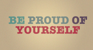 Be proud of yourself!