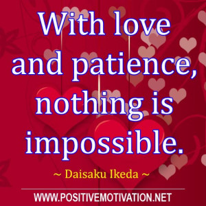 Love quotes With love and patience nothing is impossible