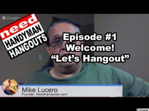 Need Handyman Hangout #001 Welcome! Let's Hangout! by Mike Lucero