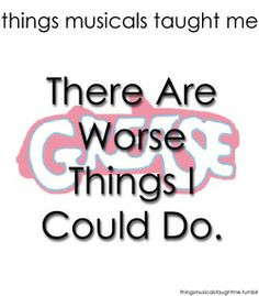 ... Grease ~ Things Musicals Taught Me, ~ ☮ Broadway Musical Quotes