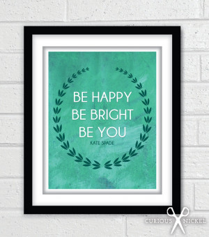 Be Happy Be Bright Be You - Kate Spade Typography Quote Print - 5 ...