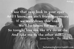 The Other Side - Jason Derulo. I'm literally obsessed with this song.