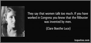 ... you know that the filibuster was invented by men. - Clare Boothe Luce