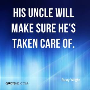 Rusty Wright - His uncle will make sure he's taken care of.