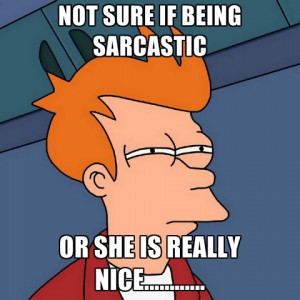 Not Sure If Being Sarcastic Or She Is Really Nice.....