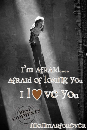 afraid of losing you