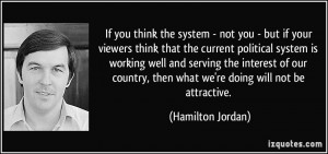 not you - but if your viewers think that the current political system ...