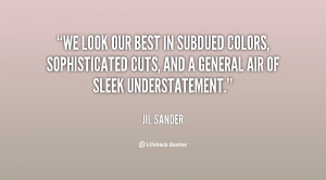 We look our best in subdued colors, sophisticated cuts, and a general ...