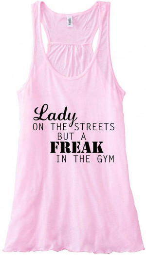 Lady on the Streets but a Freak in the Gym Tank Top Flowy Racerback ...