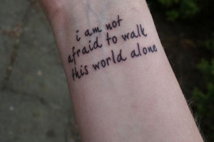 ... am not afraid to walk this world alone