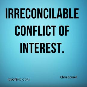 Chris Cornell - irreconcilable conflict of interest.