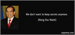 We don't want to keep secrets anymore. - Nong Duc Manh