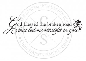 Bless The Broken Road Quotes God blessed the broken road