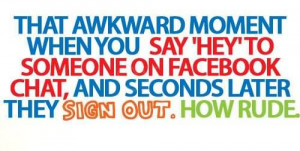 That Awkward Moment When You Say Hey To Someone On Facebook Chat
