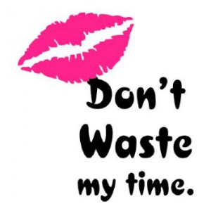 Sayings and Slogans T-Shirts - dont waste my time + lips