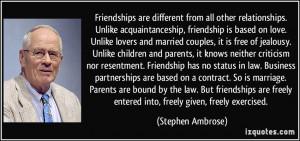Friendships are different from all other relationships. Unlike ...