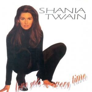 ... song by. Shania Twain? Click here and tell Love Gets Me. Every Time