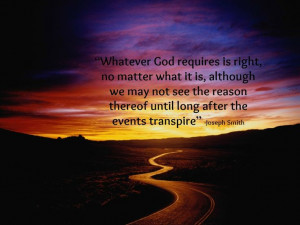 Joseph Smith: “Whatever God requires is right, no matter what it is ...