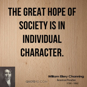 The great hope of society is in individual character.