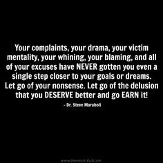 , your drama, your victim mentality, your whining, your blaming ...