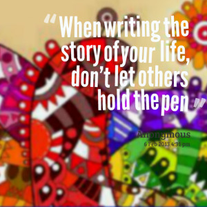 Quotes Picture: when writing the story of your life, don't let others ...