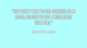 quote-Christopher-Lambert-now-i-dont-want-to-feel-cornered-23197.png