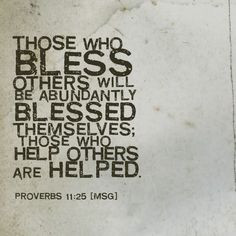 others will be abundantly blessed themselves; those who help others ...