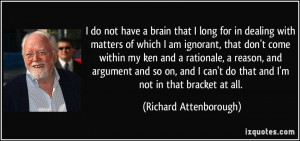 not have a brain that I long for in dealing with matters of which I am ...