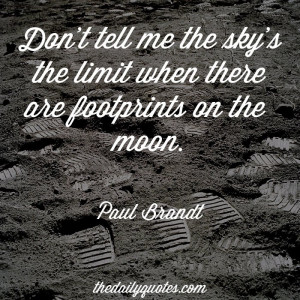 ... sky’s the limit when there are footprints on the moon. - Paul Brandt