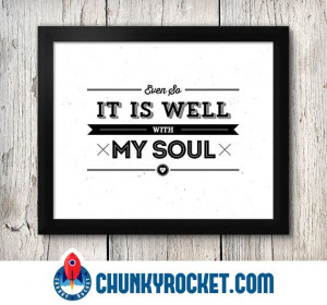 Even So It Is Well With My Soul / Quote / by ChunkyRocketDesigns, $18 ...