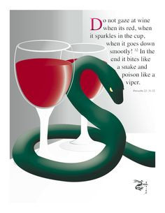 Beware of Too Much Wine, It Will Bite Like a Snake. - Proverbs 23: 32 ...
