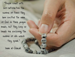 ... reckoning the number of idle words they speak.” — Imam al-Ghazali