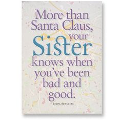 quotes and sayings | Sister birthday card. More than Santa Claus, your ...