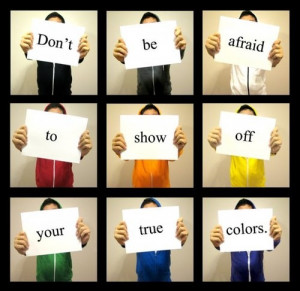 Dont be afraid to show off your true colors