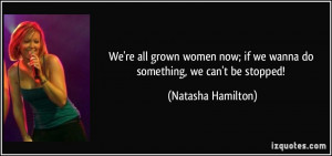 We're all grown women now; if we wanna do something, we can't be ...