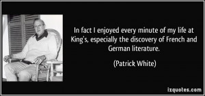 ... the discovery of French and German literature. - Patrick White