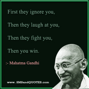 first they ignore you then they laugh at you then they fight you then ...